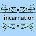 incarnation