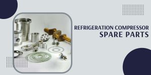Refrigeration Compressor Spare Parts