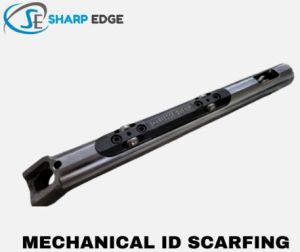 Mechanical ID Scarfing Tools