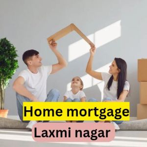 Home Loan Against Property Service in Laxmi Nagar