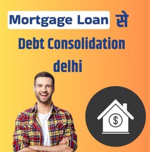 Lap Loan for Debt Consolidation in Delhi Ncr