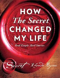 HOW THE SECRET CHANGED MY LIFE