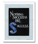 Nothing Succeeds Like Success Business Posters Art Prints